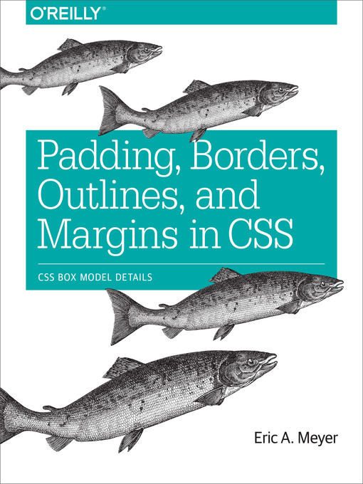 Title details for Padding, Borders, Outlines, and Margins in CSS by Eric A. Meyer - Available